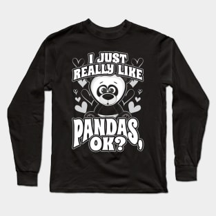 I Just Really Like Pandas OK? Long Sleeve T-Shirt